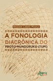 A Fonologia Diacrônica do Proto-Mundurukú (TUPÍ) (eBook, ePUB)