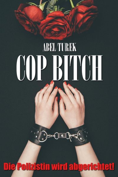 Cop Bitch - In den Händen von Verbrechern! (eBook, ePUB) Cop Bitch - In den Händen von Verbrechern! (eBook, ePUB)