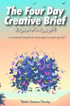 The Four Day Creative Brief (eBook, ePUB) - Santana-Dowling, Yadira