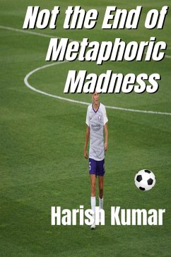 Not The End of Metaphoric Madness (eBook, ePUB) - Kumar, Harish