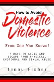 How to Avoid Domestic Violence: From One Who Knows! (eBook, ePUB)