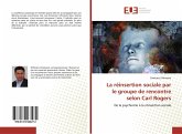 La réinsertion sociale par le groupe de rencontre selon Carl Rogers