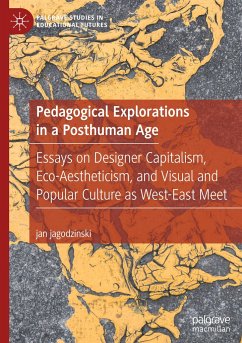 Pedagogical Explorations in a Posthuman Age - jagodzinski, jan