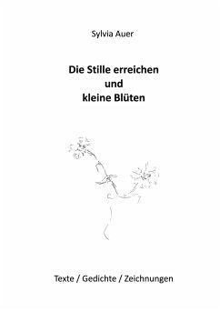 Die Stille erreichen und kleine Blüten - Auer, Sylvia