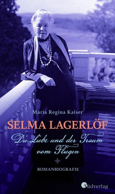 Selma Lagerlöf. Die Liebe und der Traum vom Fliegen - Kaiser, Maria Regina
