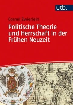 Politische Theorie und Herrschaft in der Frühen Neuzeit - Zwierlein, Cornel