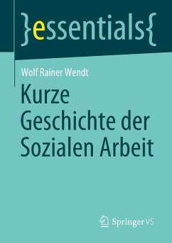 Kurze Geschichte der Sozialen Arbeit - Wendt, Wolf Rainer