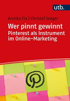 Wer pinnt gewinnt. Pinterest als Instrument im Online-Marketing - Seeger, Christof;Fix, Annika