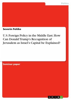 U.S. Foreign Policy in the Middle East. How Can Donald Trump's Recognition of Jerusalem as Israel's Capital be Explained? (eBook, PDF)