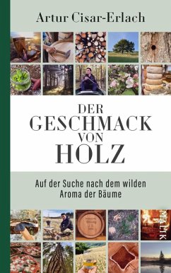 Der Geschmack von Holz - Auf der Suche nach dem wilden Aroma der Bäume (eBook, ePUB) - Cisar-Erlach, Artur