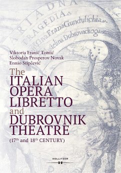 The Italian Opera Libretto and Dubrovnik Theatre (eBook, PDF) - Franić Tomić, Viktoria; Prosperov Novak, Slobodan; Stipčević, Ennio