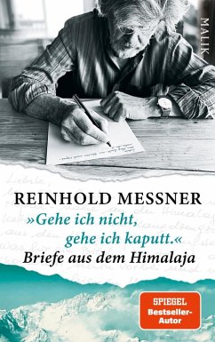 »Gehe ich nicht, gehe ich kaputt.« Briefe aus dem Himalaja (eBook, ePUB) - Messner, Reinhold