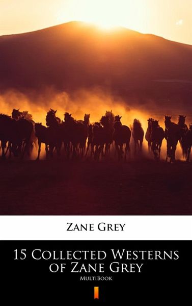 15 Collected Westerns of Zane Grey (eBook, ePUB) 15 Collected Westerns of Zane Grey (eBook, ePUB)