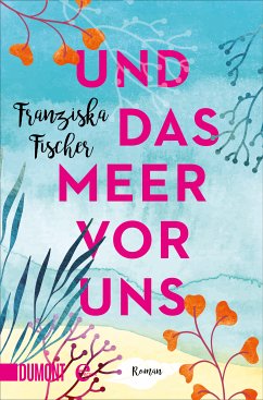 Und das Meer vor uns (eBook, ePUB) - Fischer, Franziska