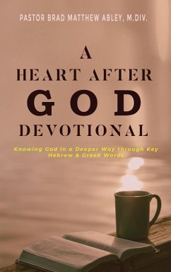 Cover A Heart after God Devotional Knowing God in a Deeper Way through Key Hebrew & Greek Words Pastor Brad Matthew Abley, M.Div. (eBook, ePUB)