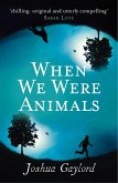 When We Were Animals (eBook, ePUB) When We Were Animals (eBook, ePUB)