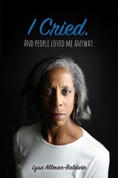 I Cried. And People Loved Me Anyway. (eBook, ePUB)