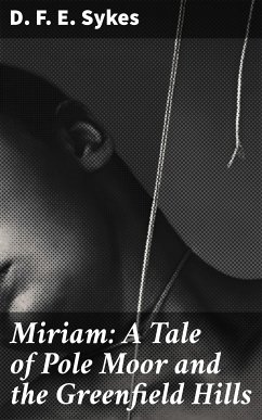 Miriam: A Tale of Pole Moor and the Greenfield Hills (eBook, ePUB) - Sykes, D. F. E.