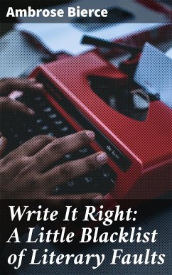 Write It Right: A Little Blacklist of Literary Faults (eBook, ePUB) - Bierce, Ambrose