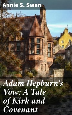 Adam Hepburn's Vow: A Tale of Kirk and Covenant (eBook, ePUB) - Swan, Annie S.