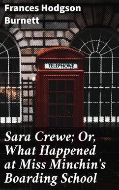 Sara Crewe; Or, What Happened at Miss Minchin's Boarding School (eBook, ePUB) - Burnett, Frances Hodgson