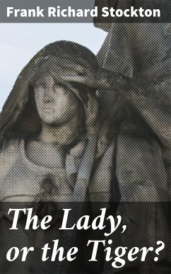 The Lady, or the Tiger? (eBook, ePUB) - Stockton, Frank Richard