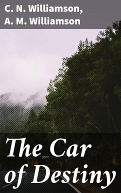 The Car of Destiny (eBook, ePUB) - Williamson, C. N.; Williamson, A. M.