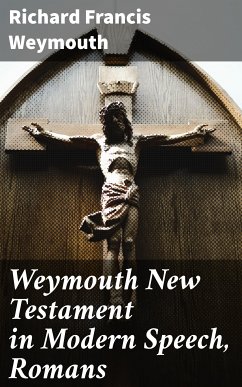 Weymouth New Testament in Modern Speech, Romans (eBook, ePUB) - Weymouth, Richard Francis