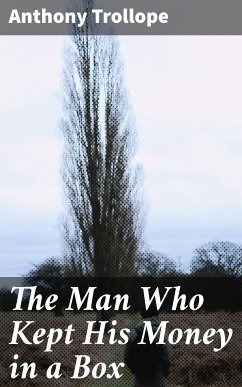 The Man Who Kept His Money in a Box (eBook, ePUB) - Trollope, Anthony