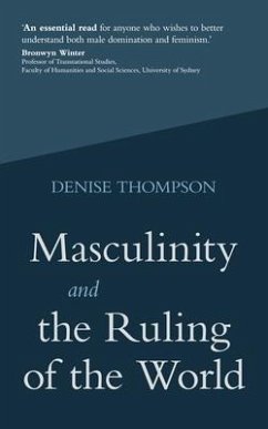 Masculinity and the Ruling of the World (eBook, ePUB) - Thompson, Denise