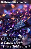 Chippings with a Chisel (From &quote;Twice Told Tales&quote;) (eBook, ePUB)