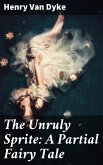 The Unruly Sprite: A Partial Fairy Tale (eBook, ePUB)