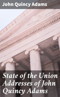 State of the Union Addresses of John Quincy Adams (eBook, ePUB) - Adams, John Quincy