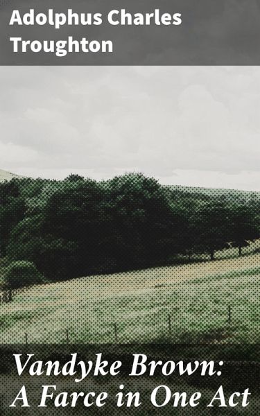 Vandyke Brown: A Farce in One Act (eBook, ePUB) Vandyke Brown: A Farce in One Act (eBook, ePUB)