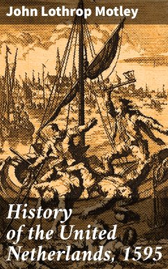 History of the United Netherlands, 1595 (eBook, ePUB) - Motley, John Lothrop