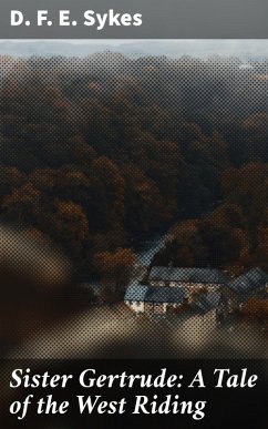 Sister Gertrude: A Tale of the West Riding (eBook, ePUB) Cover Sister Gertrude: A Tale of the West Riding (eBook, ePUB)