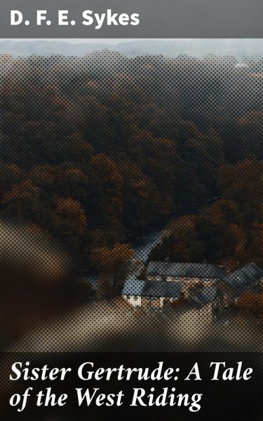 Sister Gertrude: A Tale of the West Riding (eBook, ePUB) Sister Gertrude: A Tale of the West Riding (eBook, ePUB)