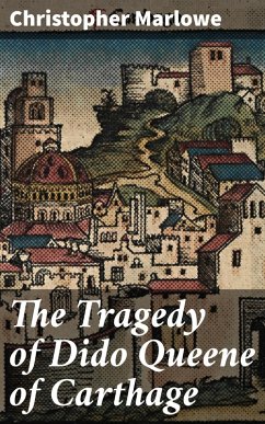 The Tragedy of Dido Queene of Carthage (eBook, ePUB) - Marlowe, Christopher