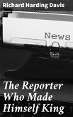 The Reporter Who Made Himself King (eBook, ePUB)