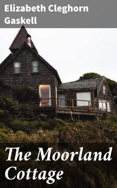 The Moorland Cottage (eBook, ePUB) - Gaskell, Elizabeth Cleghorn