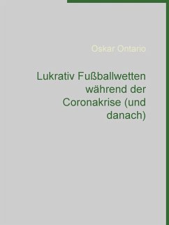 Lukrativ Fußballwetten während der Coronakrise (und danach) (eBook, ePUB)