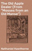 The Old Apple Dealer (From &quote;Mosses from an Old Manse&quote;) (eBook, ePUB)