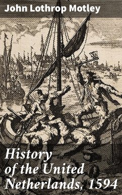 History of the United Netherlands, 1594 (eBook, ePUB) - Motley, John Lothrop