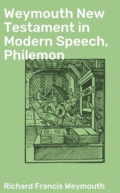 Weymouth New Testament in Modern Speech, Philemon (eBook, ePUB) - Weymouth, Richard Francis