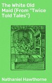 The White Old Maid (From &quote;Twice Told Tales&quote;) (eBook, ePUB)