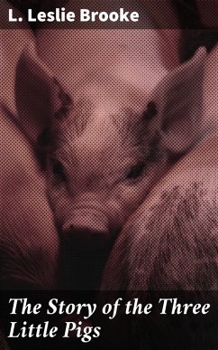 The Story of the Three Little Pigs (eBook, ePUB) - Brooke, L. Leslie
