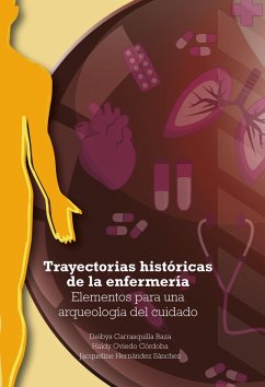 Trayectorias históricas de la enfermería (eBook, ePUB) - Carrasquilla Baza, Deibys; Oviedo Córdoba, Haidy; Hernández Sánchez, Jacqueline