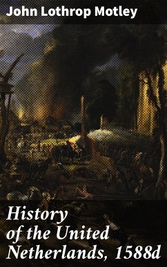 History of the United Netherlands, 1588d (eBook, ePUB) - Motley, John Lothrop