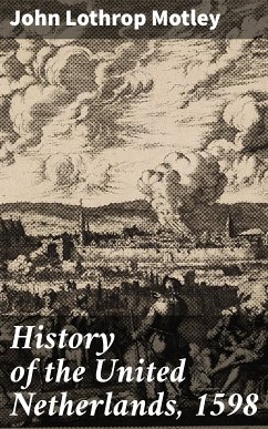 History of the United Netherlands, 1598 (eBook, ePUB) - Motley, John Lothrop