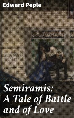 Semiramis: A Tale of Battle and of Love (eBook, ePUB) - Peple, Edward